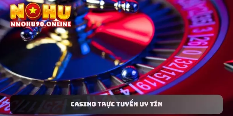 Casino Trực Tuyến Uy Tín: Kiếm Tiền Dễ Dàng Tại NOHU90