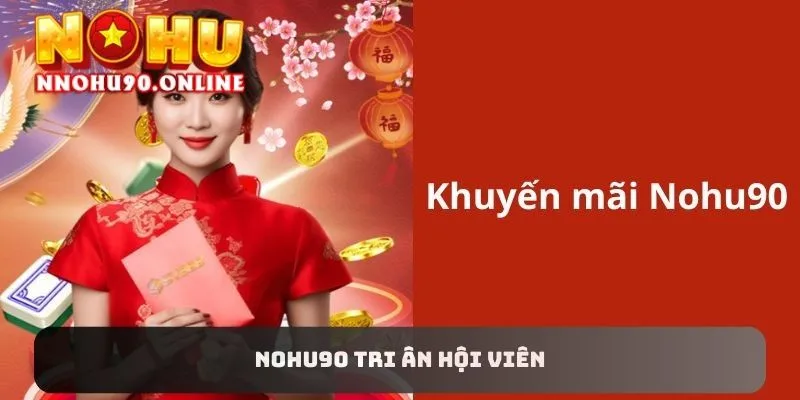 NOHU90 Tri Ân Hội Viên - Đại Tiệc Quà Siêu To, Siêu Nhiều