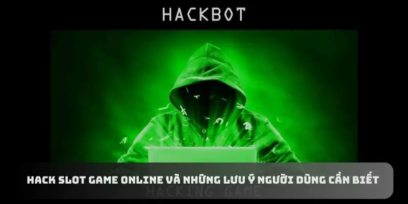 Hack Slot Game Online Và Những Lưu Ý Người Dùng Cần Biết  