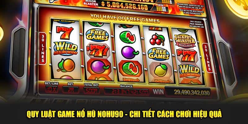 Quy Luật Game Nổ Hũ NOHU90 - Chi Tiết Cách Chơi Hiệu Quả