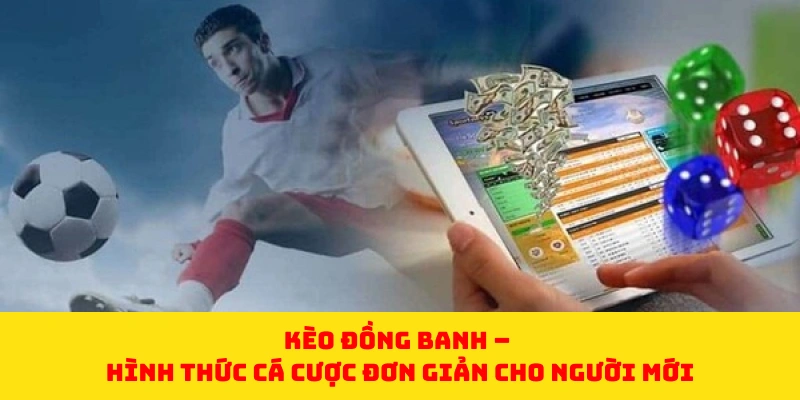 Kèo Đồng Banh – Hình Thức Cá Cược Đơn Giản Cho Người Mới